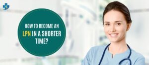 How to Become an LPN In a Shorter Time