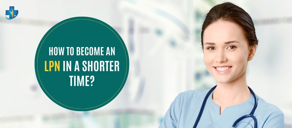 How to Become an LPN In a Shorter Time